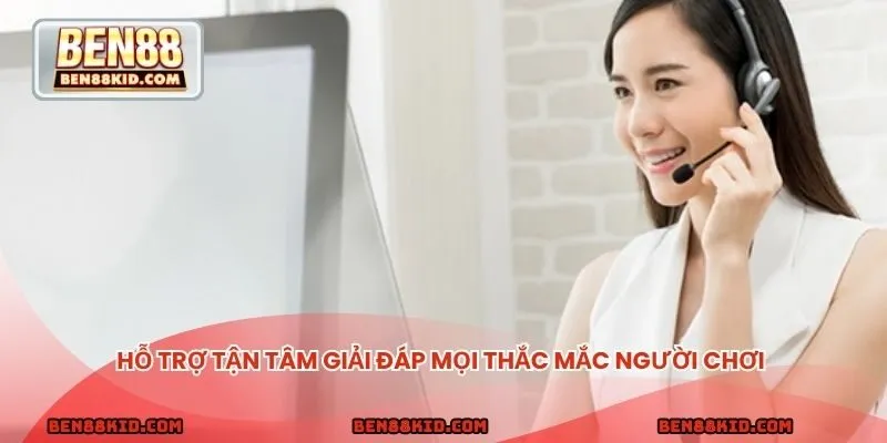 Hỗ trợ tận tâm giải đáp mọi thắc mắc người chơi