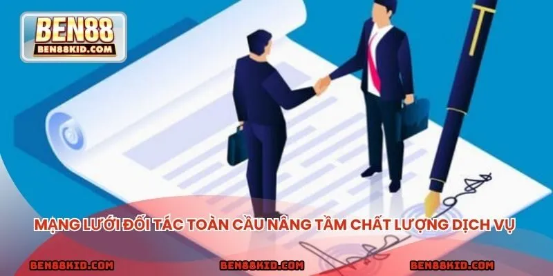 Mạng lưới đối tác toàn cầu nâng tầm chất lượng dịch vụ