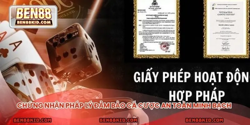 Chứng nhận pháp lý đảm bảo cá cược an toàn minh bạch