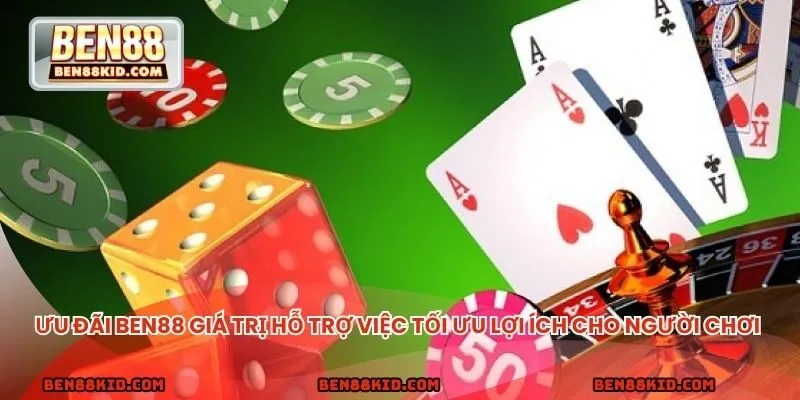 Ưu đãi BEN88 giá trị hỗ trợ việc tối ưu lợi ích cho người chơi