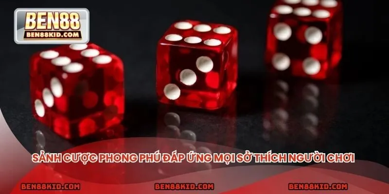 Sảnh cược phong phú đáp ứng mọi sở thích người chơi