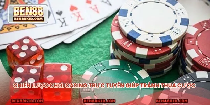 Chiến lược chơi casino trực tuyến giúp tránh thua cược