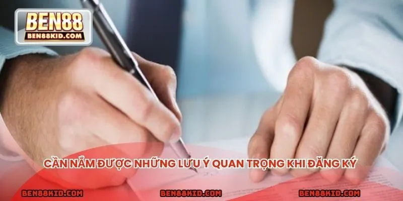 Cần nắm được những lưu ý quan trọng khi đăng ký tài khoản tại nền tảng