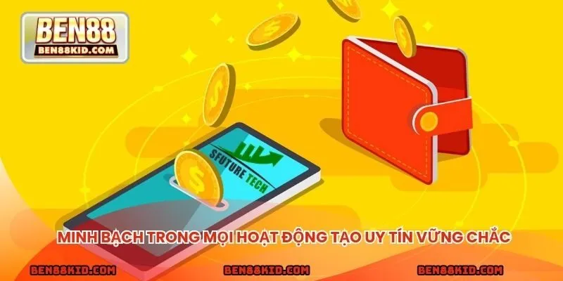 Minh bạch trong mọi hoạt động tạo uy tín vững chắc 