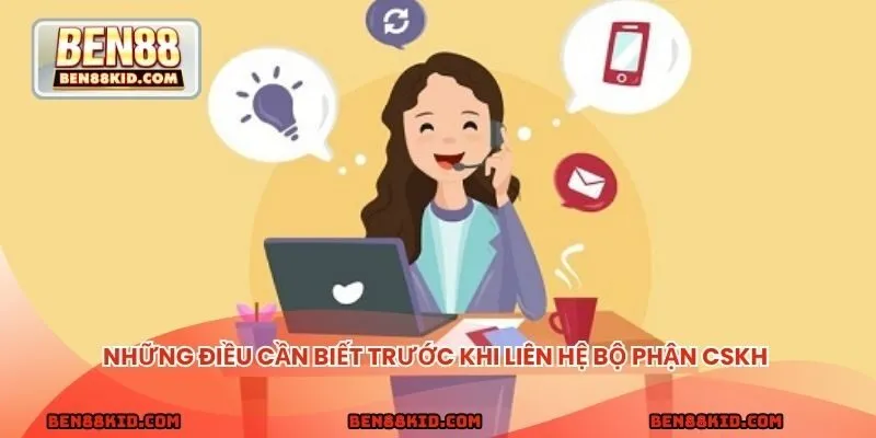 Những điều cần biết trước khi liên hệ bộ phận CSKH