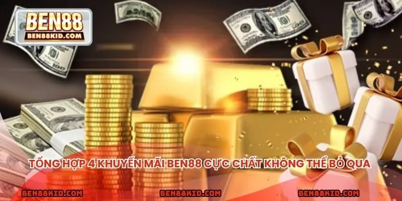 Tổng hợp 4 khuyến mãi BEN88 cực chất không thể bỏ qua