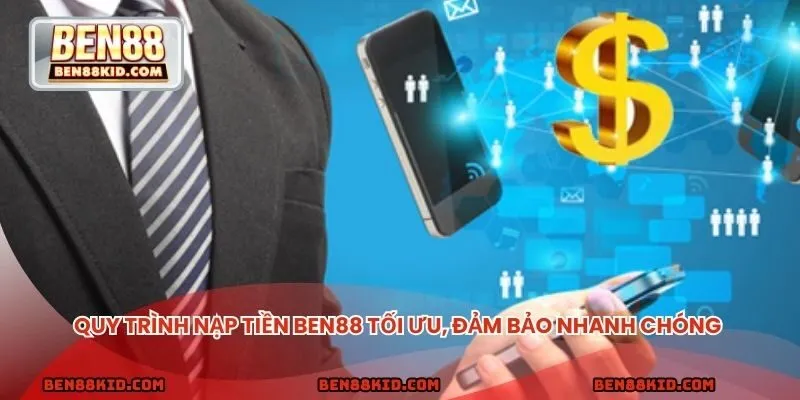 Quy trình nạp tiền BEN88 được thiết kế tối ưu, đảm bảo nhanh chóng