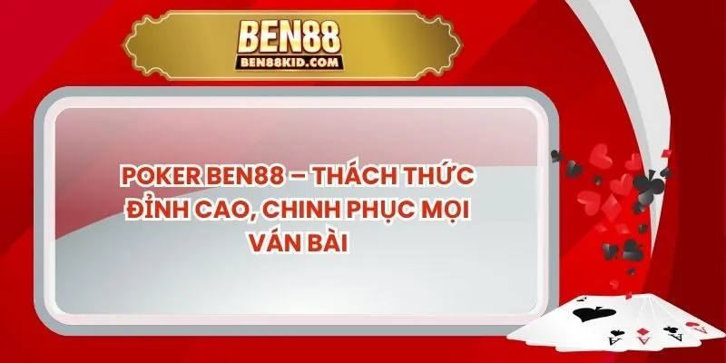 Poker BEN88 – Thách Thức Đỉnh Cao, Chinh Phục Mọi Ván Bài