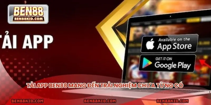 Tải app BEN88 mang đến trải nghiệm chưa từng có