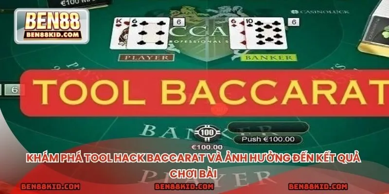 Khám phá tool hack baccarat và ảnh hưởng đến kết quả chơi bài