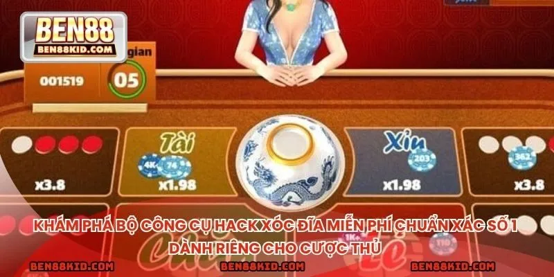 Khám phá bộ công cụ hack xóc đĩa miễn phí chuẩn xác số 1 dành riêng cho cược thủ